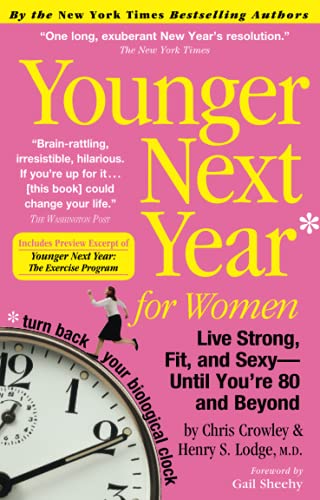 Younger Next Year for Women: Live Strong, Fit, and Sexy  Until Youre 80 and Beyond Crowley, Chris