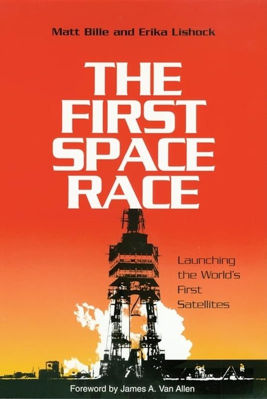 The First Space Race: Launching the World’s First Satellites (Volume 8) (Centennial of Flight Series)