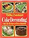 Betty Crockers Cake Decorating with Cake Recipes for Every occasion Crocker, Betty