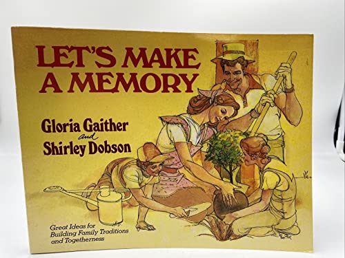 Lets Make A Memory : Great Ideas for Building Family Traditions and Togetherness [Paperback] Gaither, Gloria;Dobson, Shirley