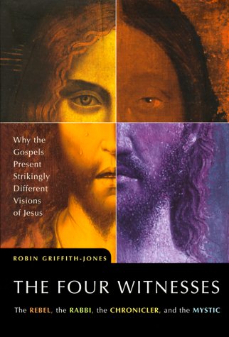 The Four Witnesses : The Rebel, the Rabbi, the Chronicler, and the Mystic -- Why the Gospels Present Strikingly Different Visions of Jesus used book depot