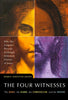 The Four Witnesses : The Rebel, the Rabbi, the Chronicler, and the Mystic -- Why the Gospels Present Strikingly Different Visions of Jesus