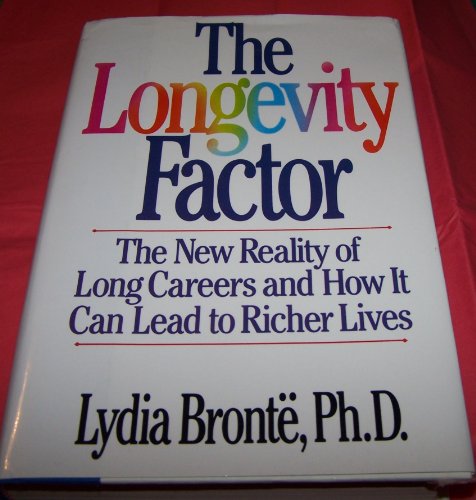 The Longevity Factor: The New Reality of Long Careers and How It Can Lead to Richer Lives Bronte, Lydia