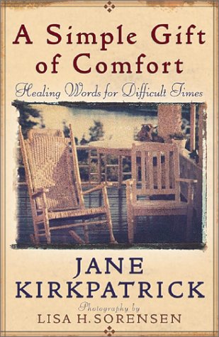 A Simple Gift of Comfort: Healing Words for Difficult Times Jane Kirkpatrick and Sorensen, Lisa Hollister