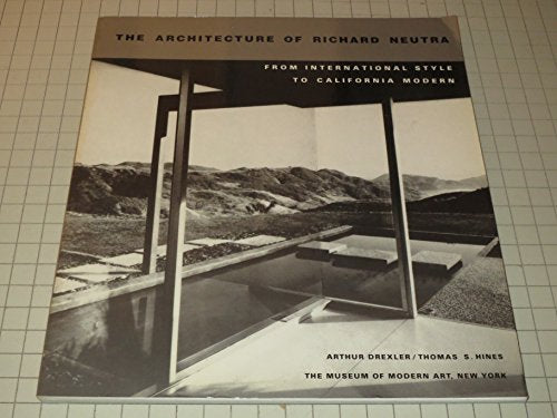 The Architecture of Richard Neutra: From International Style to California Modern [Paperback] Arthur Drexler and Thomas S Hines