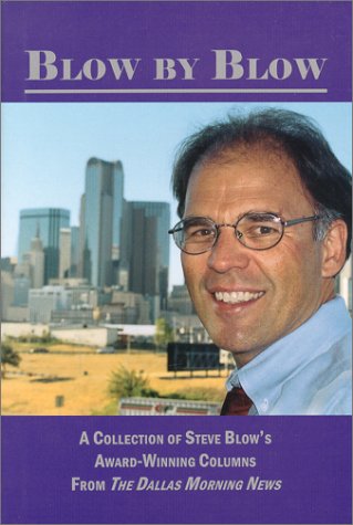 Blow by Blow : A Collection of Steve Blow's Award-Winning Columns from The Dallas Morning News used book depot