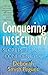 Conquering Insecurity: Secrets to a More Confident You [Paperback] Pegues, Deborah Smith