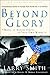Beyond Glory: Medal of Honor Heroes in Their Own Words
