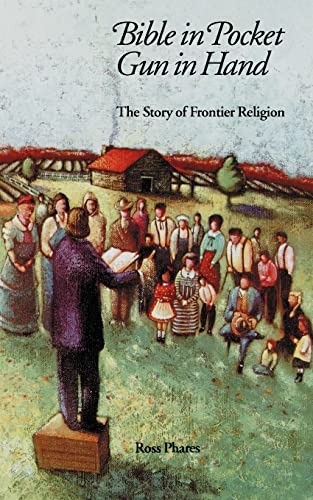 Bible in Pocket, Gun in Hand: The Story of Frontier Religion Bison Books [Paperback] Phares, Ross