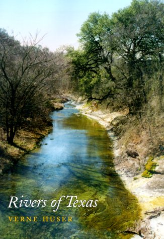 Rivers of Texas LOUISE LINDSEY MERRICK NATURAL ENVIRONMENT SERIES Huser, Huser