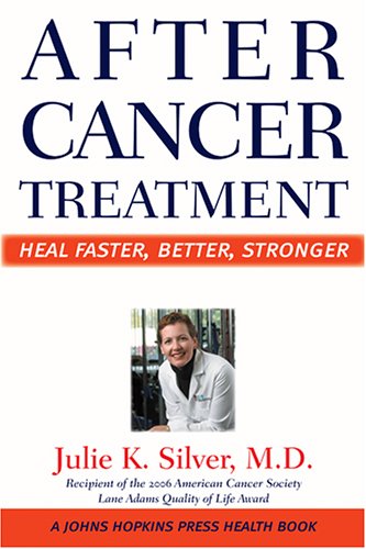 After Cancer Treatment: Heal Faster, Better, Stronger A Johns Hopkins Press Health Book [Paperback] Silver, Julie K