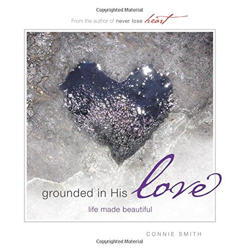 Grounded in His Love: Life Made Beautiful [Hardcover] Smith, Connie
