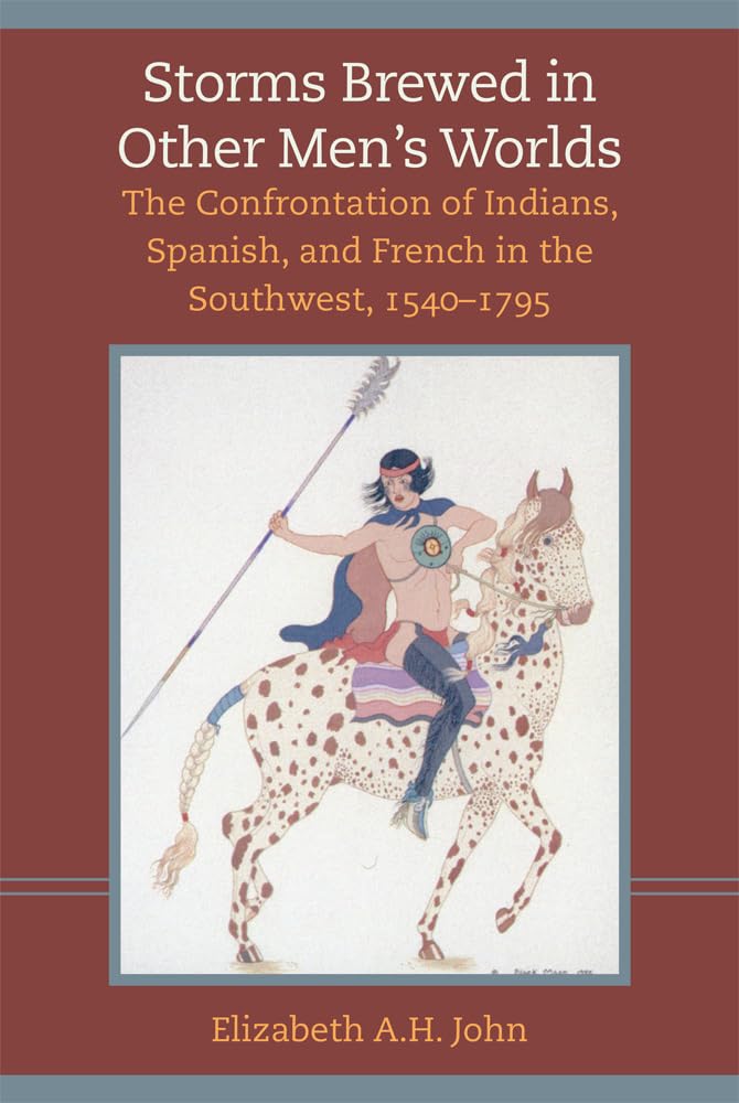 Storms Brewed in Other Men’s Worlds: The Confrontation of Indians, Spanish, and French in the Southwest, 1540–1795 used book depot