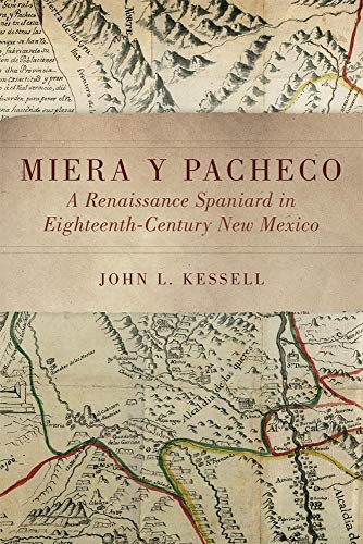Miera y Pacheco: A Renaissance Spaniard in EighteenthCentury New Mexico Kessell, John L