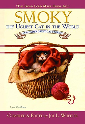 Smoky, the Ugliest Cat in the World: And Other Great Cat Stories Good Lord Made Them All [Hardcover] Wheeler PHD PhD, Joe L