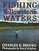 Fishing Yellowstone Waters Charles E Brooks and Dan Callaghan