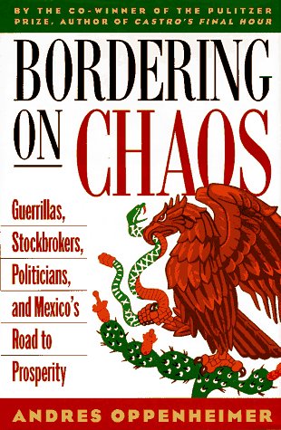 Bordering on Chaos: Guerrillas, Stockbrokers, Politicians, and Mexicos Road to Prosperity Oppenheimer, Andres