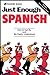 Just Enough Spanish: How to Get By and Be Easily Understood Just Enough Series Spanish and English Edition Ellis, DL