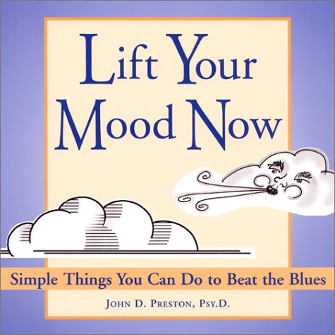 Lift Your Mood Now: Simple Things You Can Do to Beat the Blues Preston Psy D ABPP, John D and Preston, PsyD, John D