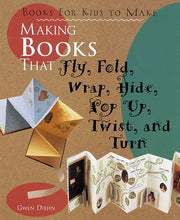Making Books That Fly, Fold, Wrap, Hide, Pop Up, Twist, And Turn: Books for Kids to Make used book depot