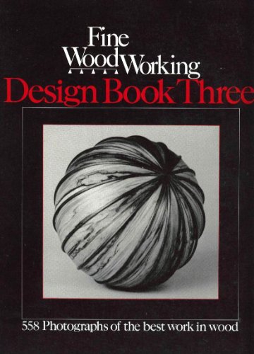 Fine Woodworking: Design Book 3 558 Photographs of the Best Work in Wood by 540 Craftspeople Fine Woodworking Magazine