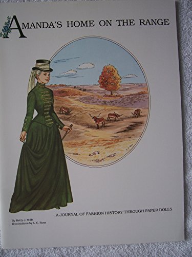 Amandas Home on the Range: A Journal of Fashion History through Paper Dolls Volume 3 Amanda Series Mills, Betty J and Ross, L C