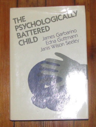 The Psychologically Battered Child Jossey Bass Social and Behavioral Science Series Garbarino, James; Guttmann, Edna and Seeley, Janis Wilson