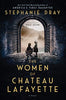 The Women of Chateau Lafayette [Hardcover] Dray, Stephanie