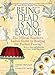 Being Dead Is No Excuse: The Official Southern Ladies Guide to Hosting the Perfect Funeral [Paperback] Metcalfe, Gayden and Hays, Charlotte