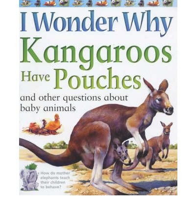 I Wonder Why Kangaroos Have Pouches: And Other Questions About Baby Animals (I Wonder Why) used book depot