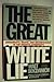 The Great White Lie: Dishonesty, Waste, and Incompetence in the Medical Community Bogdanich, Walt