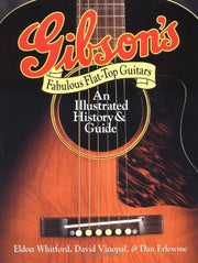 Gibson's Fabulous Flat-Top Guitars: An Illustrated History & Guide