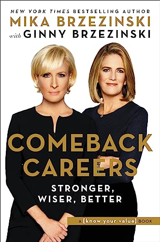 Comeback Careers: Rethink, Refresh, Reinvent Your SuccessAt 40, 50, and Beyond [Hardcover] Brzezinski, Mika and Brzezinski, Ginny