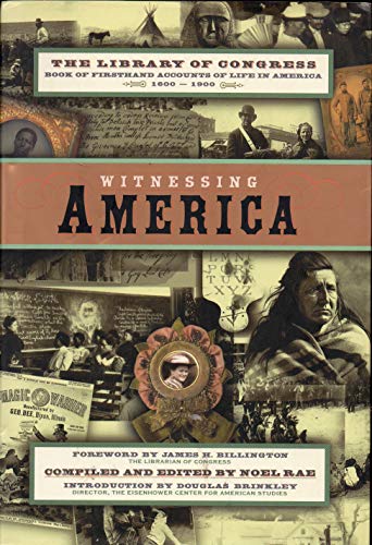 Witnessing America: The Library of Congress Book of FirstHand Accounts of Public Life Rae, Noel and Billington, James H