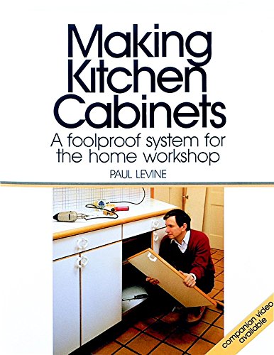 Making Kitchen Cabinets: A Foolproof System for the Home Workshop Fine Homebuilding DVD Workshop Levine, Paul