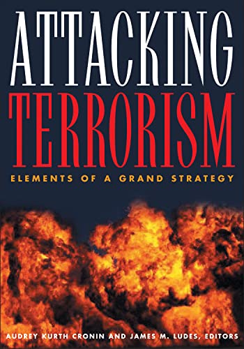 Attacking Terrorism: Elements of a Grand Strategy [Paperback] Cronin, Audrey Kurth and Ludes, James M