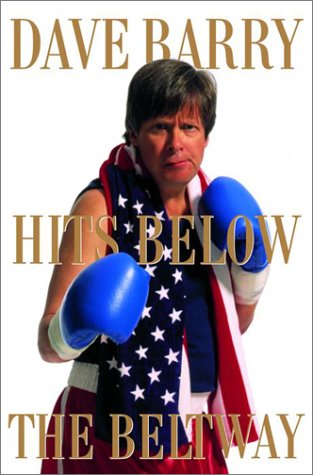 Dave Barry Hits Below the Beltway: A Vicious and Unprovoked Attack on Our Most Cherished Political Institutions used book depot