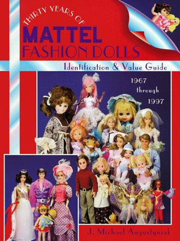 Thirty Years of Mattel Fashion Dolls: Identification  Value Guide 1967 Through 1997 Augustyniak, J Michael and Augustyniak, Michael
