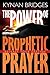 The Power of Prophetic Prayer: Release Your Destiny [Paperback] Bridges, Kynan and LeClaire, Jennifer