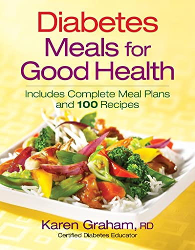 Diabetes Meals for Good Health: Includes Complete Meal Plans and 100 Recipes Graham Registered Dietitian  Certified Diabetes Educator, Karen