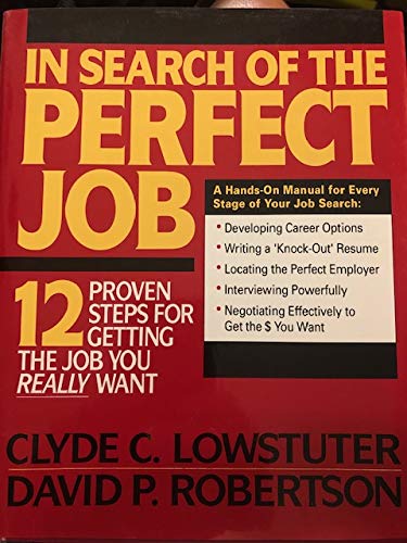 In Search of the Perfect Job: 12 Proven Steps for Getting the Job You Really Want [Hardcover] Lowstuter, Clyde; Robertson, David; Lowstuter, Clyde C and Robertson, David P