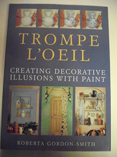 Trompe LOeil: Creating Decorative Illusions With Paint GordonSmith, Roberta