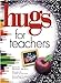 Hugs for Teachers: Stories, Sayings, and Scriptures to Encourage and Inspire Hugs Series [Hardcover] McKee, Martha; Weiss, Leann; Loveless, Caron; Crowley, Patricia Caron