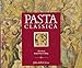 Pasta Classica: The Art of Italian Pasta Cooking Julia Della Croce