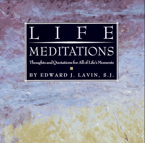 LIFE MEDITATIONS: Thoughts and Quotations for All of Lifes Moments Lavin, Edward