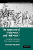 The Invention of Folk Music and Art Music: Emerging Categories from Ossian to Wagner New Perspectives in Music History and Criticism, Series Number 16 [Paperback] Gelbart, Matthew