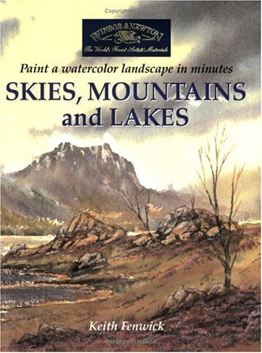 Skies, Mountains and Lakes: Paint a Watercolour Landscape in Minutes Fenwick, Keith