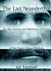 The Last Neanderthal: The Rise, Success, and Mysterious Extinction of Our Closest Human Relatives used book depot