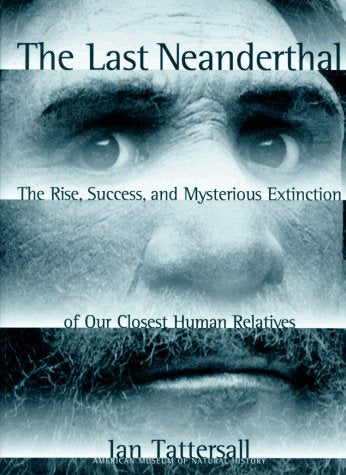 The Last Neanderthal: The Rise, Success, and Mysterious Extinction of Our Closest Human Relatives used book depot