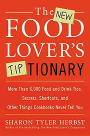 The New Food Lover's Tiptionary: More Than 6,000 Food and Drink Tips, Secrets, Shortcuts, and Other Things Cookbooks Never Tell You used book depot